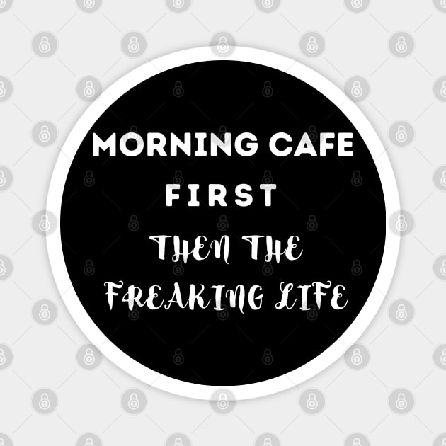 MORNING CAFE FIRST THEN... Magnet by Nomad ART